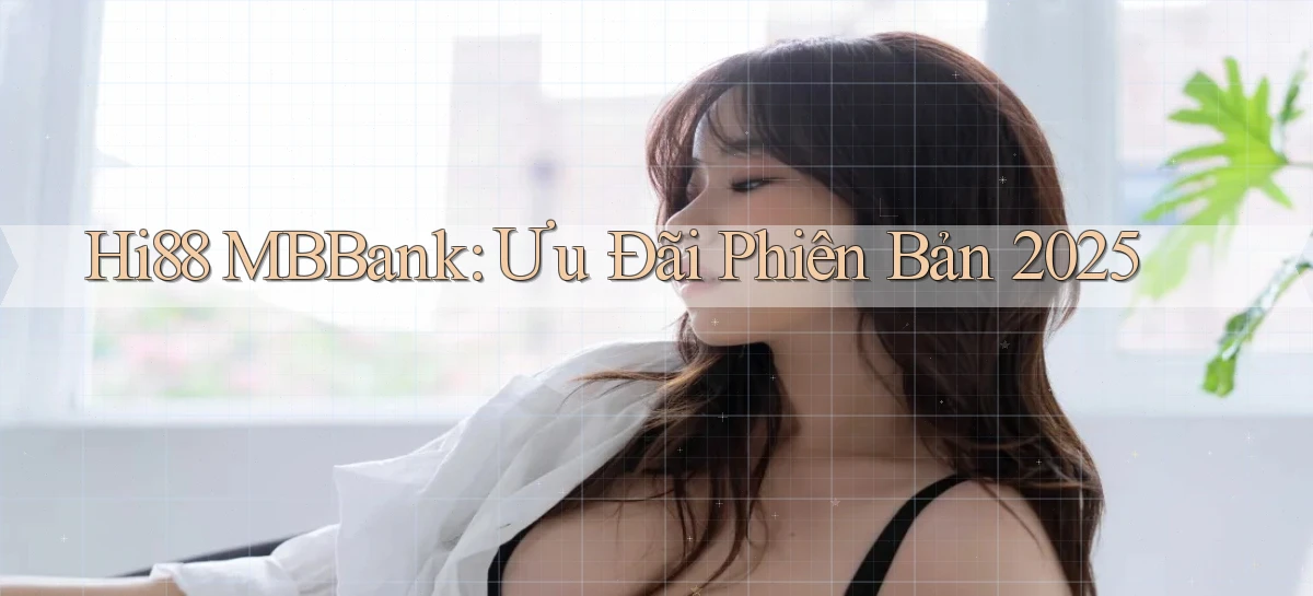 hi88 mbbank ưu đãi phiên bản 2025