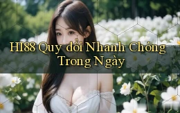 hi88 quy đổi nhanh chóng trong ngày