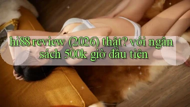 hi88 review (2026) thật với ngân sách 500k giờ đầu tiên