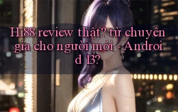 Hi88 review thật từ chuyên gia cho người mới   Android 13