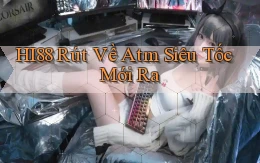 hi88 rút về atm siêu tốc mới ra