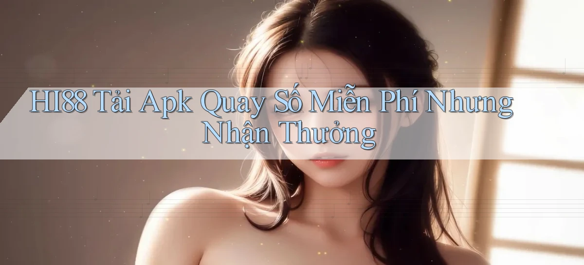 hi88  tải apk quay số miễn phí nhưng nhận thưởng