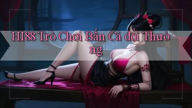 hi88  trò chơi bắn cá đổi thưởng