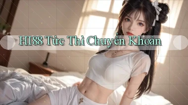 hi88 tức thì chuyển khoản