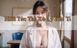 hi88 tức thì xử lý rút tiền