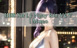 hi88 xử lý ngay rút về ví momo