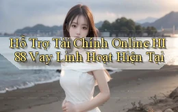hỗ trợ tài chính online hi88 vay linh hoạt hiện tại