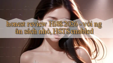 honest review Hi88 2026   với ngân sách nhỏ, HSTS enabled