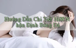 hướng dẫn chi tiết hi88 nhận định bóng đá