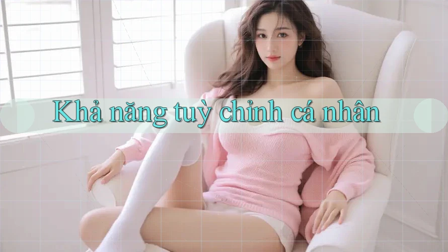 Khả năng tuỳ chỉnh cá nhân Khả năng tuỳ chỉnh cá nhân