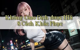không giao dịch được hi88 cách khắc phục