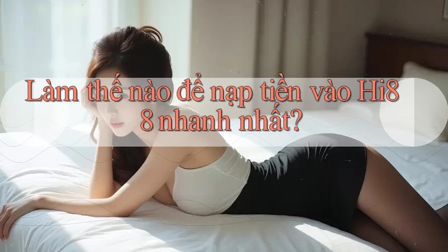 Làm thế nào để nạp tiền vào hi88 nhanh nhất? Làm thế nào để nạp tiền vào hi88 nhanh nhất?