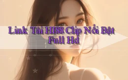 link tải hi88 clip nổi bật full hd