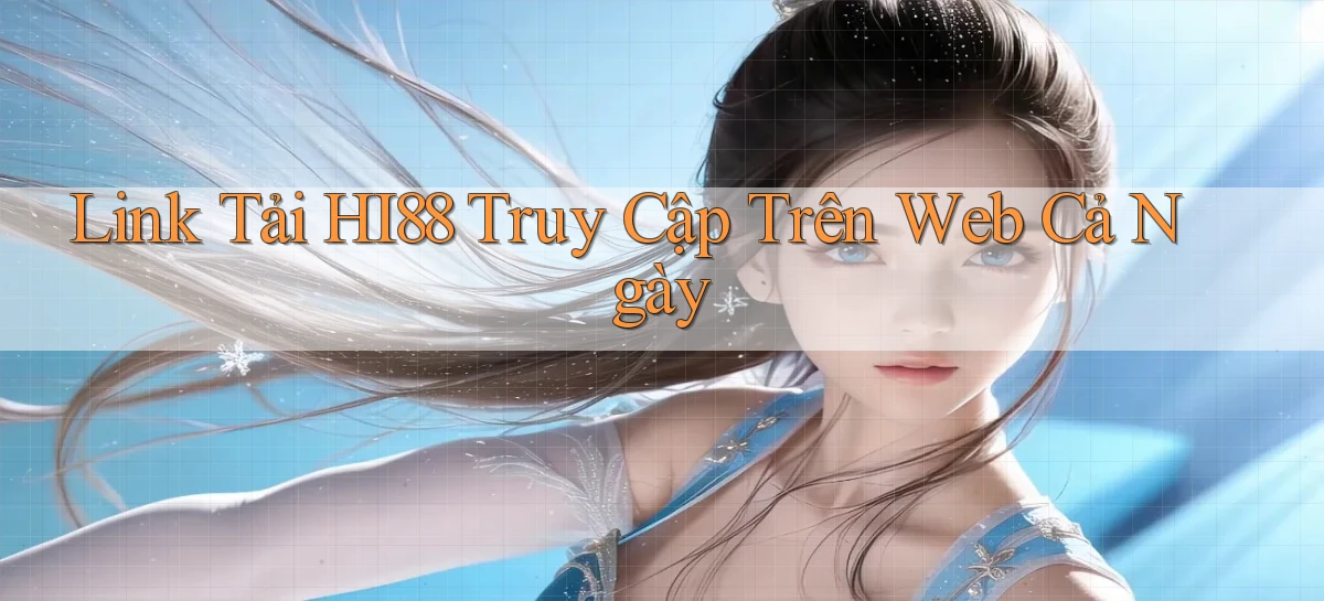 link tải hi88 truy cập trên web cả ngày