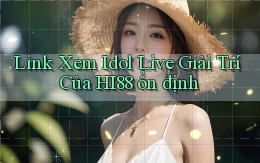 link xem idol live giải trí của hi88 ổn định
