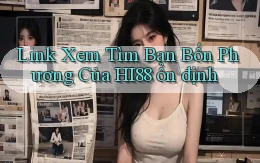 link xem tìm bạn bốn phương của hi88 ổn định
