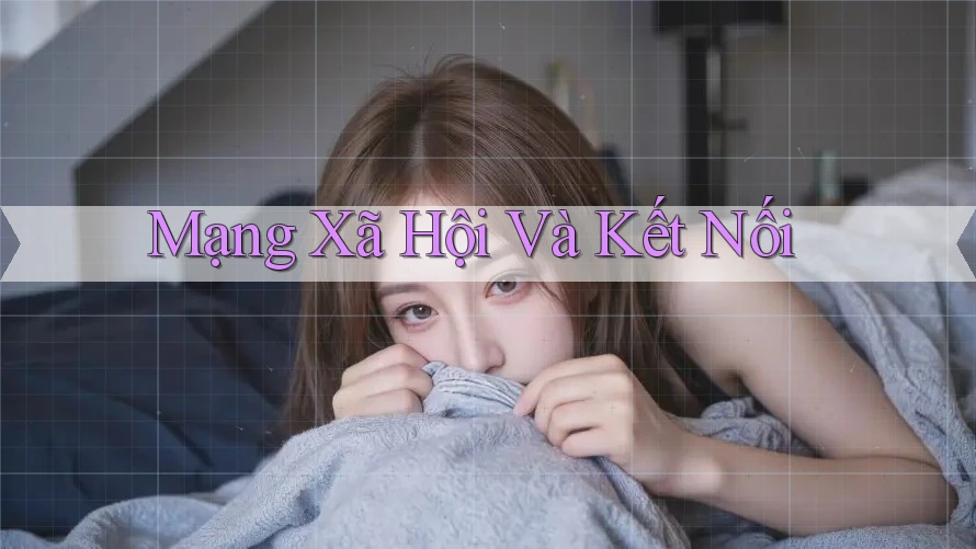 Mạng Xã Hội Và Kết Nối Mạng Xã Hội Và Kết Nối