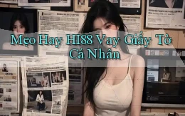 mẹo hay hi88 vay giấy tờ cá nhân