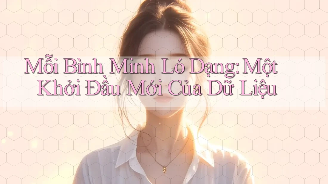 Mỗi Bình Minh Ló Dạng: Một Khởi Đầu Mới Của Dữ Liệu