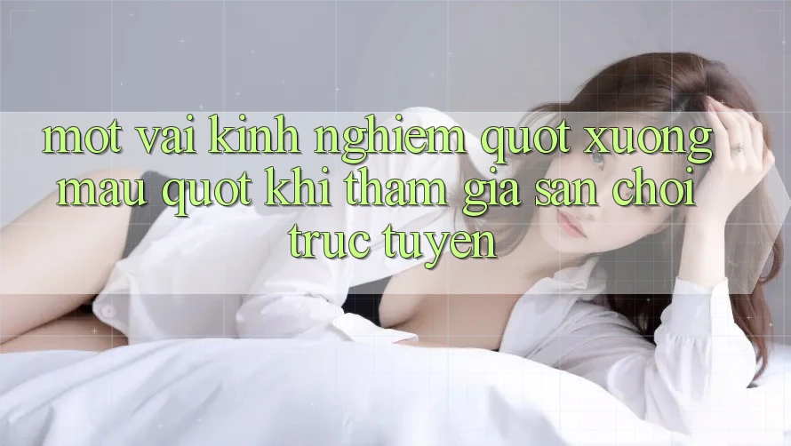 Một vài kinh nghiệm " xương máu" khi tham gia sân chơi trực tuyến Một vài kinh nghiệm " xương máu" khi tham gia sân chơi trực tuyến