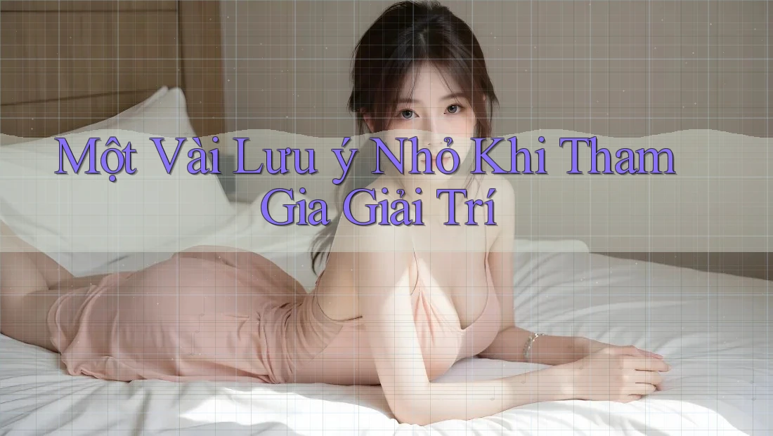 Một vài lưu ý nhỏ khi tham gia giải trí Một vài lưu ý nhỏ khi tham gia giải trí