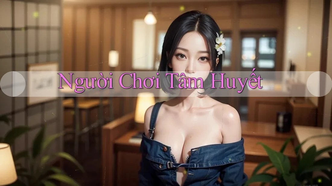 Người Chơi Tâm Huyết