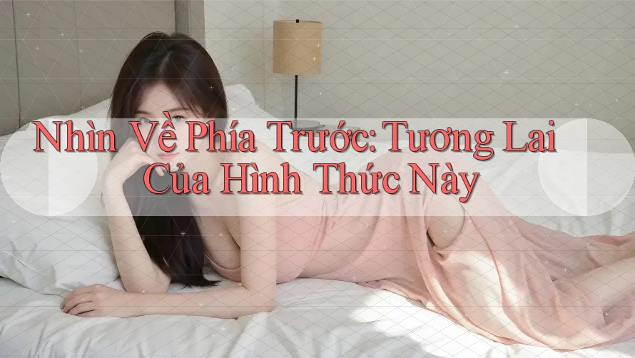Nhìn Về Phía Trước: Tương Lai Của Hình Thức Này Nhìn Về Phía Trước: Tương Lai Của Hình Thức Này