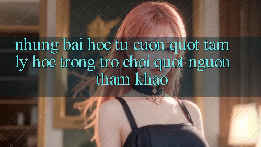 Những bài học từ cuốn " Tâm lý học trong trò chơi" (nguồn tham khảo) Những bài học từ cuốn " Tâm lý học trong trò chơi" (nguồn tham khảo)