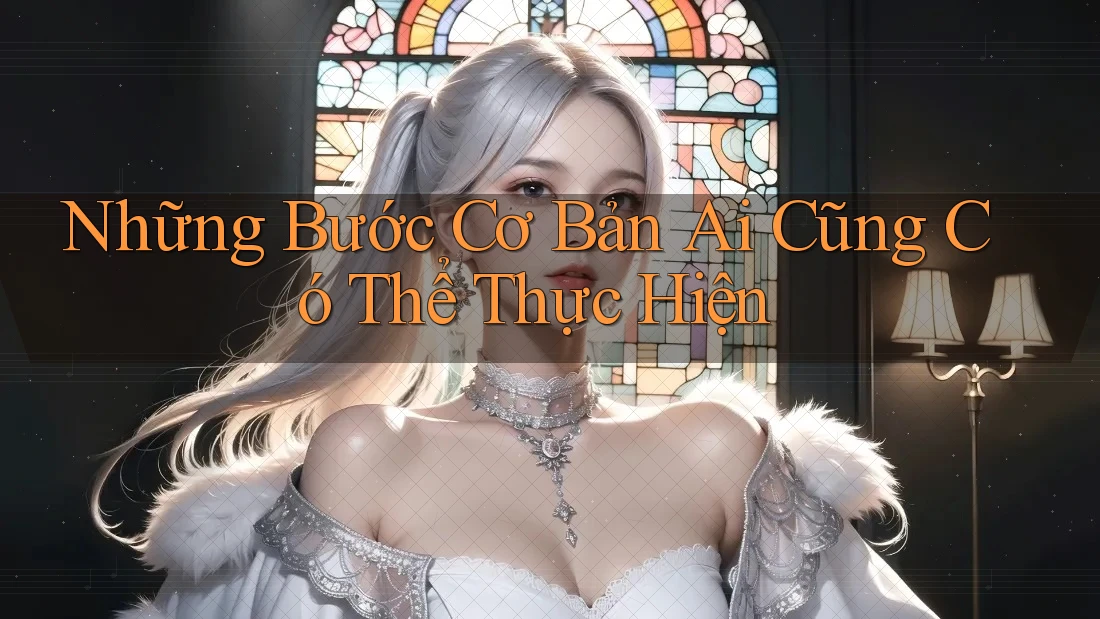 Những Bước Cơ Bản Ai Cũng Có Thể Thực Hiện