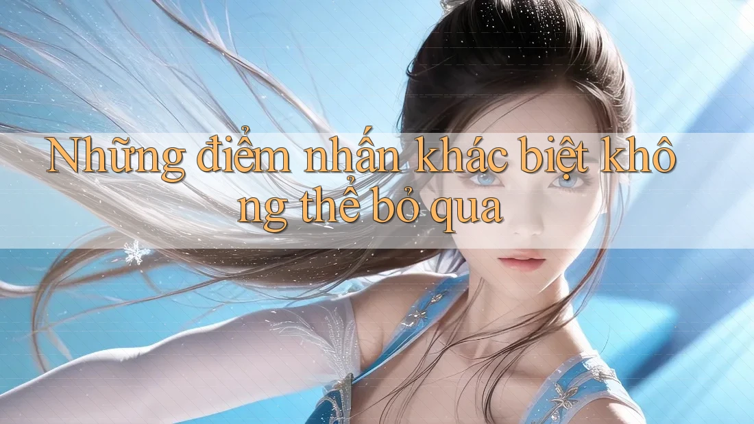 Những điểm nhấn khác biệt không thể bỏ qua