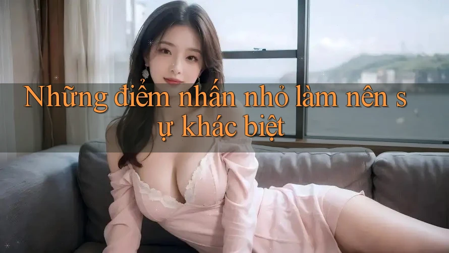 Những điểm nhấn nhỏ làm nên sự khác biệt Những điểm nhấn nhỏ làm nên sự khác biệt