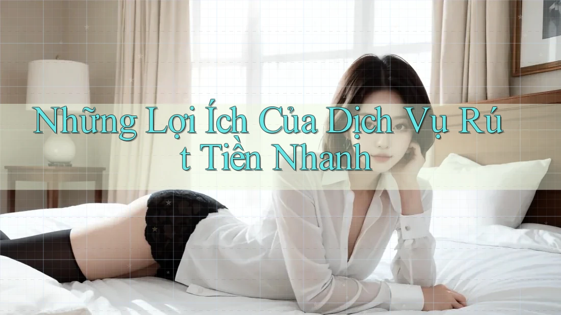 Những Lợi Ích Của Dịch Vụ Rút Tiền Nhanh