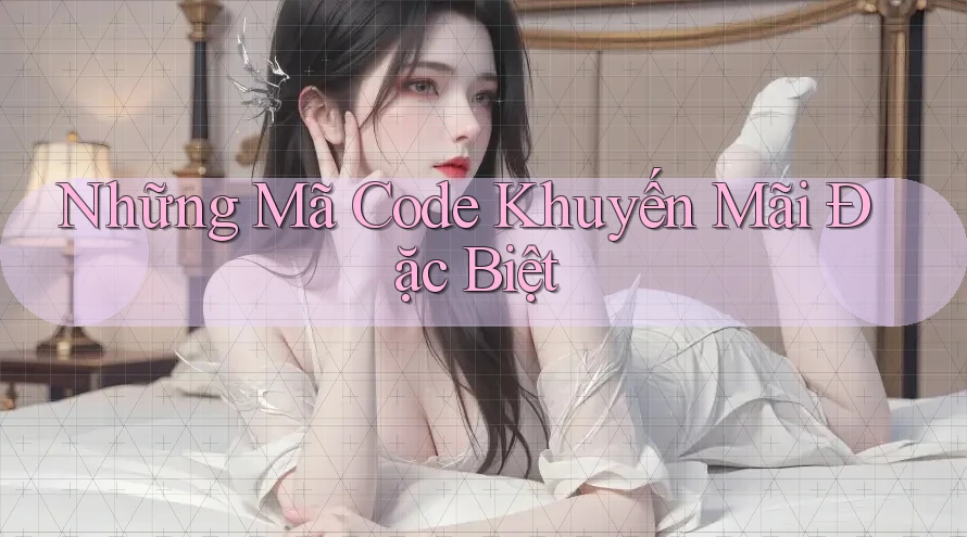 Những Mã Code Khuyến Mãi Đặc Biệt