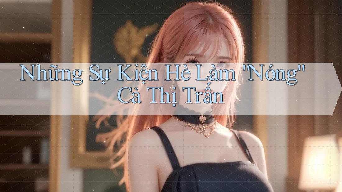 Những Sự Kiện Hè Làm “Nóng” Cả Thị Trấn Những Sự Kiện Hè Làm “Nóng” Cả Thị Trấn
