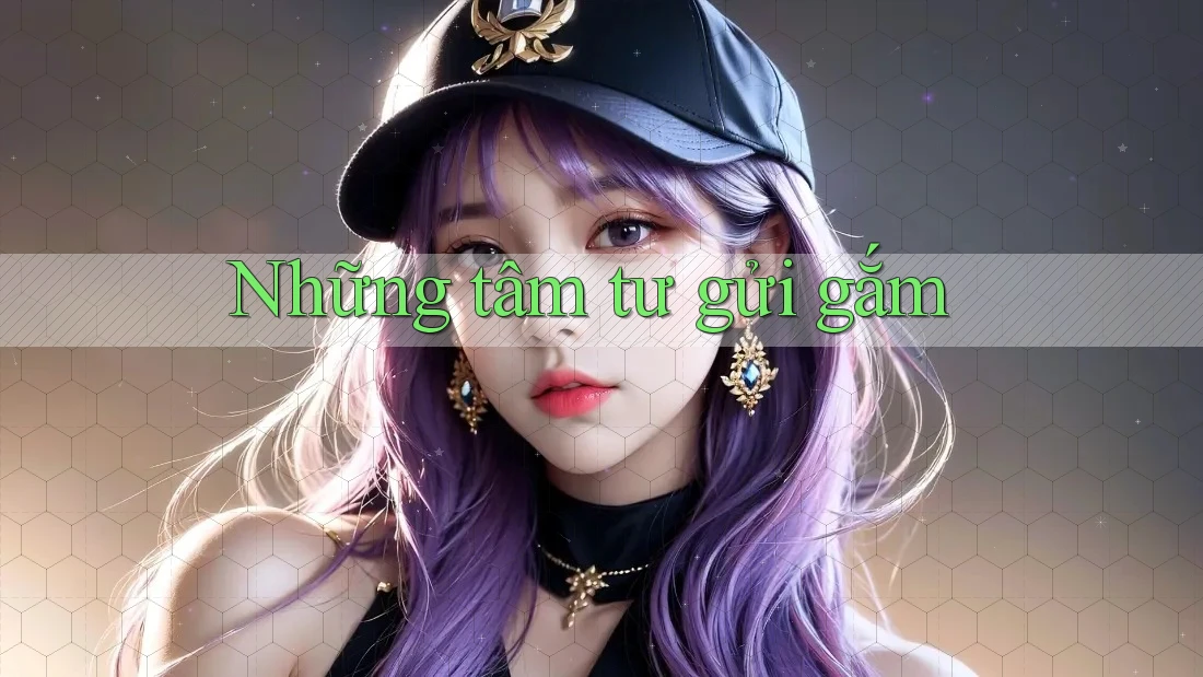 Những Tâm Tư Gửi Gắm