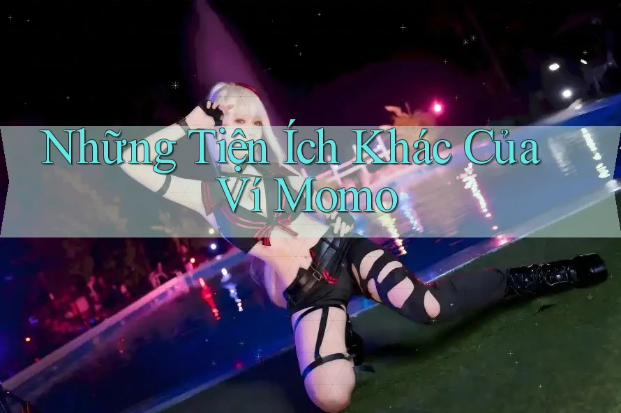 Những Tiện Ích Khác Của Ví Momo Những Tiện Ích Khác Của Ví Momo