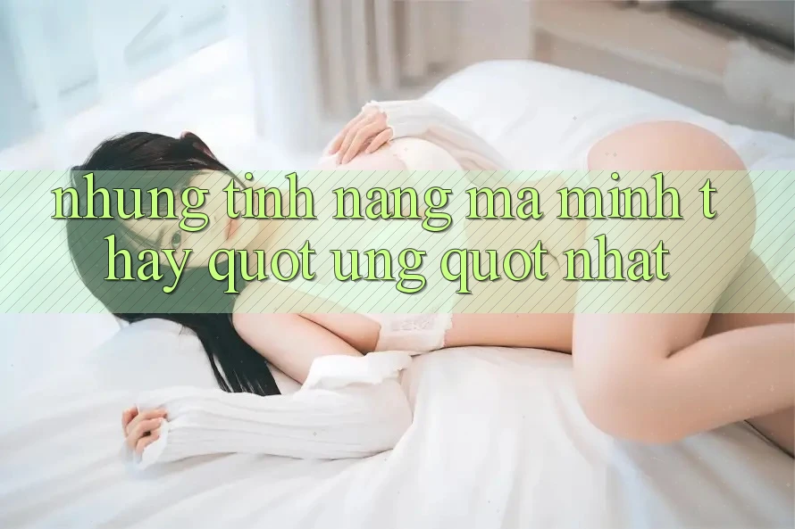 Những tính năng mà mình thấy " ưng" nhất