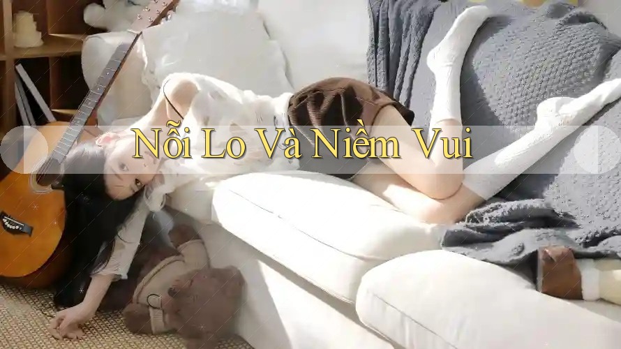 Nỗi Lo và Niềm Vui Nỗi Lo và Niềm Vui
