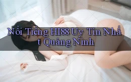 nổi tiếng hi88 uy tín nhất Quảng Ninh