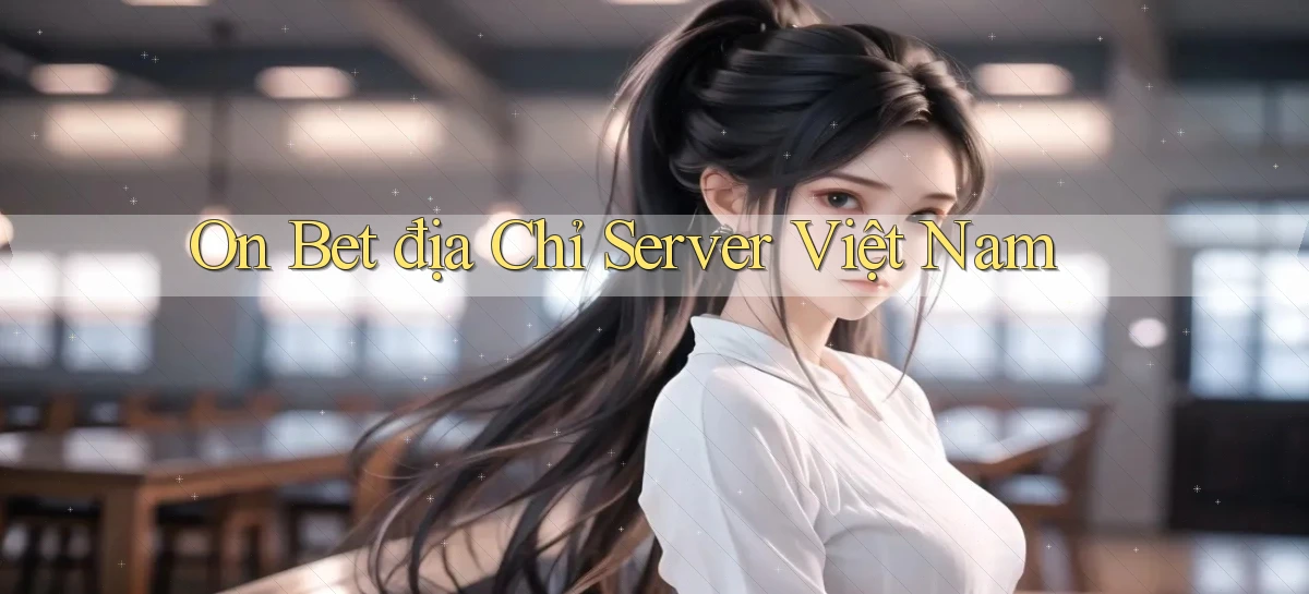 on bet địa chỉ server việt nam