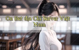 on bet địa chỉ server việt nam