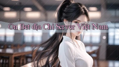 on bet địa chỉ server việt nam