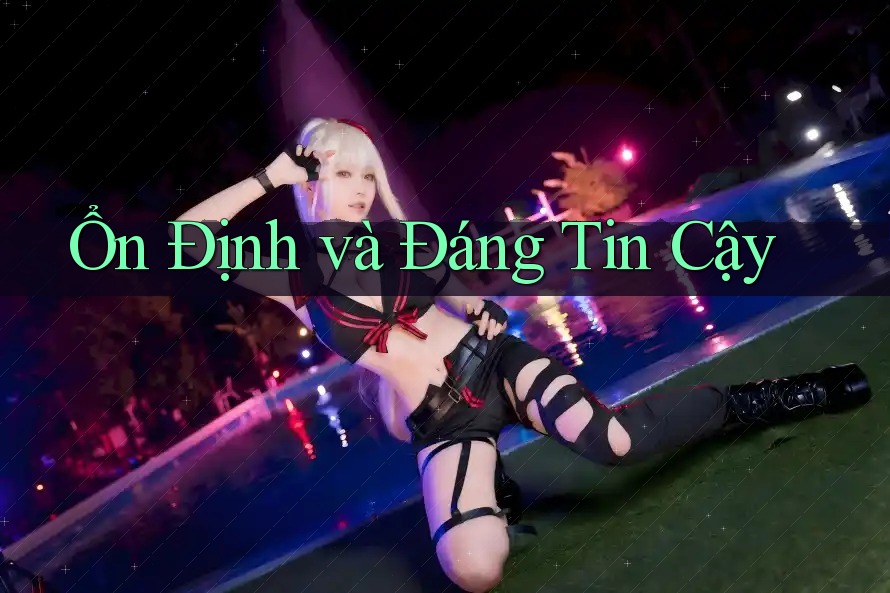 Ổn Định và Đáng Tin Cậy