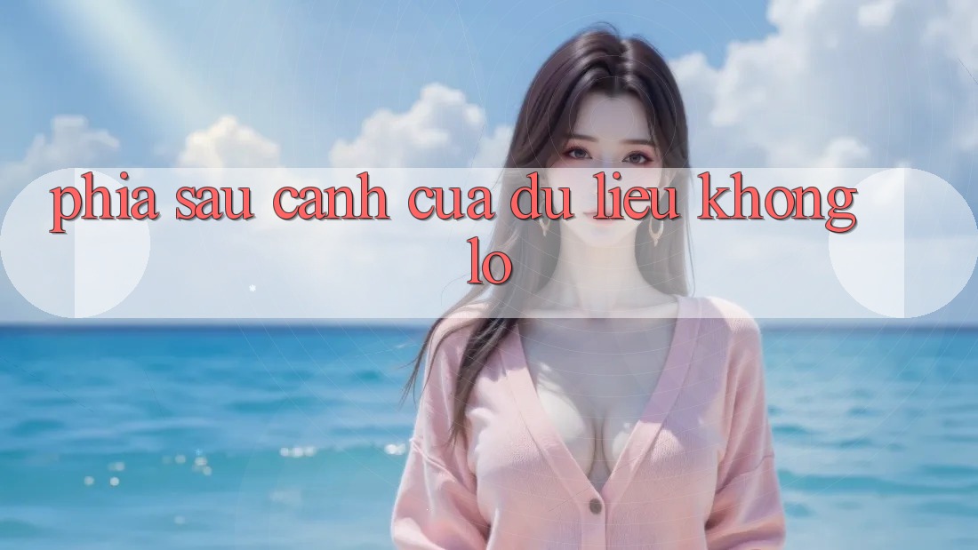 Phía Sau Cánh Cửa Dữ Liệu Khổng Lồ Phía Sau Cánh Cửa Dữ Liệu Khổng Lồ