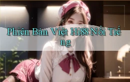 phiên bản việt hi88 nổi tiếng