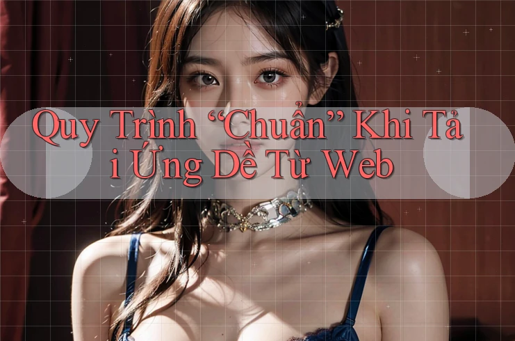 Quy Trình “Chuẩn” Khi Tải Ứng Dề Từ Web Quy Trình “Chuẩn” Khi Tải Ứng Dề Từ Web