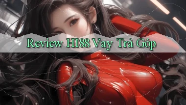 review hi88 vay trả góp