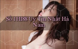 số 1 hi88 uy tín nhất Hà Nam
