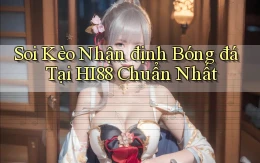soi kèo nhận định bóng đá tại hi88 chuẩn nhất