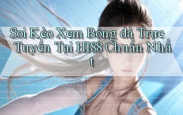 soi kèo xem bóng đá trực tuyến tại hi88 chuẩn nhất
